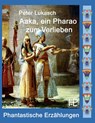 Aaka, ein Pharao zum Verlieben - Peter Lukasch - 9783754384718
