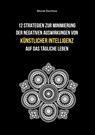 12 Strategien zur Minimierung der negativen Auswirkungen von künstlicher Intelligenz auf das tägliche Leben - Murat Durmus - 9783757917630