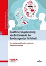 Qualifizierungsberatung von Betrieben in der Bundesagentur für Arbeit - Thomas Freiling ; Tim Stanik ; Ruth Moritz ; Bernd Käpplinger - 9783763977147