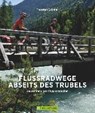 Flussradwege abseits des Trubels - BRÖNNER,  Thorsten - 9783765457197