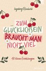 Zum Glücklichsein braucht man nicht viel - Ingeborg Reinhold - 9783765543746