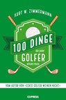 100 Dinge, die jeder Golfer wissen muss - Kurt W. Zimmermann - 9783767920842