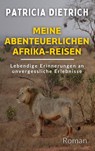 Meine abenteuerlichen Afrika-Reisen - Patricia Dietrich - 9783769358438
