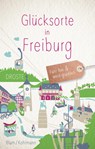 Glücksorte in Freiburg - Silke Kohlmann ;  Kathrin Blum - 9783770021468