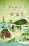 Grüne Glücksorte in Hamburg - Tanja Breukelchen ; Moritz Marzi - 9783770021932