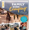 Family goes Camping. Euer Familienabenteuer auf vier Rädern - Jasmin Mittag ;  Jonas Mittag - 9783772446443