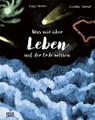 Was wir über Leben auf der Erde wissen. Urknall, Weltall und wir alle. - Ziggy Hanaor - 9783775760676