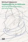Michael Glasmeier. Vagabundieren im Bildraum. - Michael Glasmeier - 9783775763424