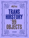 Trans Hirstory in 99 Objects - David Evans Franz ; Christina Linden ; Chris E. Vargas - 9783777441085
