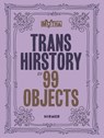 Trans Hirstory in 99 Objects - David Evans Franz ; Christina Linden ; Chris E. Vargas - 9783777442938