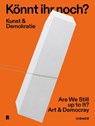 Könnt ihr noch? - Kunst und Demokratie - Verena Hein ; Oliver Kase - 9783777445496