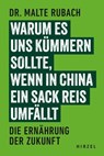 Warum es uns kümmern sollte, wenn in China ein Sack Reis umfällt - Malte Rubach - 9783777634173