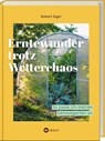 Erntewunder trotz Wetterchaos - Robert Elger - 9783784357928