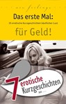 7 erotische Kurzgeschichten aus: "Das erste Mal: für Geld!" - Marie Sonnenfeld ; Lisa Cohen ; Dave Vandenberg ; Jenny Prinz - 9783798606494