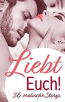 Liebt Euch! - Andine Steffens ; Ziva Libera ; Carolin Engels ; Gary Grant ; Mario de Angelo ; Mark Pond ; J. J. Burton ; R. Mastu ; Zoey O´Hara ; Cynthia Jones ; E. Martin ; Tina Brenner ; Sylvie Ciclist ; Alex Falkenberg ; E. Lopez ; Haley Connor ; Lisa Cohen ; Georgé - 9783798610170