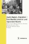 Stadt, Region, Migration - Zum Wandel urbaner und regionaler - HECKER,  Hans-Joachim ; Heusler, Andreas ; Stephan, Michael - 9783799564427