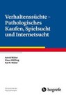 Verhaltenssüchte - Pathologisches Kaufen, Spielsucht und Internetsucht - Astrid Müller ; Klaus Wölfling ; Kai W. Müller - 9783801724276
