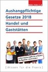 Aushangpflichtige Gesetze 2018 Handel und Gaststätten - Walhalla Fachredaktion - 9783802914232