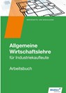 Allgemeine Wirtschaftslehre. Industriekaufleute. Arbeitsbuch - Christoph Hassenjürgen ; Ralf Köper ; Markus Lehmkuhl ; Manfred Zindel - 9783804561205