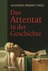 Das Attentat in der Geschichte - Alexander Demandt - 9783806236682