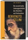 Die exzentrische Lebensgeschichte des Künstlers und Verbrechers Benvenuto Cellini - Uwe Neumahr - 9783806241471