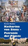 Katharina von Siena - Patronin der Päpste - Renate Maaßen - 9783810701183
