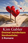 Dreimal wunderbare Nordseeliebe: 3 Romane - Kim Gabler - 9783819004100