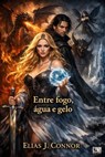 Entre fogo, água e gelo - Elias J. Connor - 9783819009792