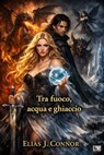 Tra fuoco, acqua e ghiaccio - Elias J. Connor - 9783819009808