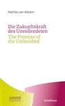 Die Zukunftskraft des Unvollendeten / The Promise of the Unfinished - ALSTEIN,  Mathijs van - 9783825153649