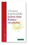 Frankenfeld, T: Leben ohne Humor ist witzlos - FRANKENFELD,  Thomas - 9783831906833