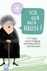 Kleine Helfer für die Altenpflege! Ich geh nach Hause! 111 Tipps zum Umgang mit Menschen mit Demenz - Uli Zeller - 9783834640437
