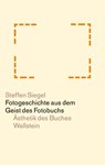 Fotogeschichte aus dem Geist des Fotobuchs - SIEGEL,  Steffen - 9783835334694