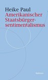 Amerikanischer Staatsbürgersentimentalismus - Heike Paul - 9783835339231
