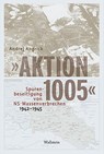 'Aktion 1005' - Spurenbeseitigung von NS-Massenverbrechen 1942 - 1945 - Andrej Angrick - 9783835353299