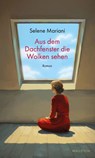 Aus dem Dachfenster die Wolken sehen - Selene Mariani - 9783835360914