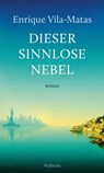 Dieser sinnlose Nebel - Enrique Vila-Matas - 9783835389786