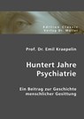 Huntert Jahre Psychiatrie - Emil Kraepelin - 9783836400817