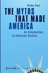 The Myths That Made America - Heike Paul - 9783837614855