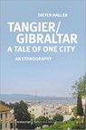Tangier/Gibraltar–A Tale of One City – An Ethnography - HALLER,  Dieter - 9783837656497