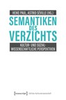 Semantiken des Verzichts - Heike Paul ; Astrid Séville - 9783837675238