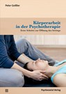 Körperarbeit in der Psychotherapie - Peter Geißler - 9783837933451