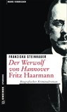 Der Werwolf von Hannover - Fritz Haarmann - Franziska Steinhauer - 9783839220702