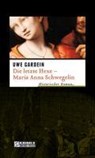 Die letzte Hexe - Maria Anna Schwegelin - Uwe Gardein - 9783839230695