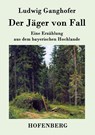 Der Jager von Fall - Ludwig Ganghofer - 9783843039314