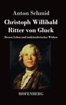 Christoph Willibald Ritter Von Gluck - Anton Schmid - 9783843045407