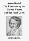 Die Entdeckung der Blauen Grotte auf der Insel Capri - August Kopisch - 9783843073349
