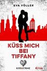 Kiss & Crime 2 - Küss mich bei Tiffany - VÖLLER,  Eva - 9783846600320