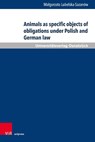 Animals as specific objects of obligations under Polish and German law - Dr. Malgorzata Lubelska-Sazanow - 9783847110446