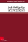 Der Dreißigjahrige Krieg in Literatur und Kunst im 20. und 21. Jahrhundert - Daniel Meyer ; Elisabeth Rothmund - 9783847116059